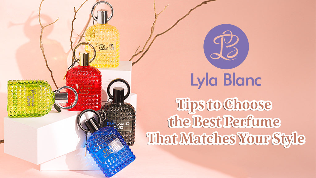 Tips to Choose the Best Perfume That Matches Your Style